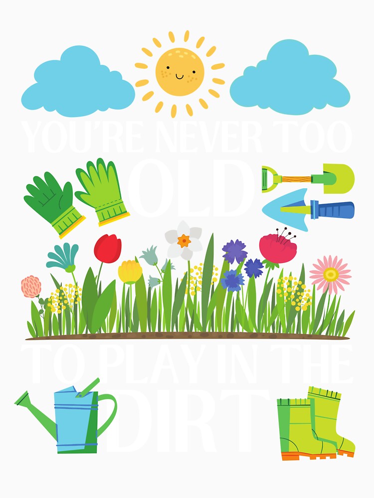 You're never too old to play in the dirt - gardening life by EvergreenWhimsy