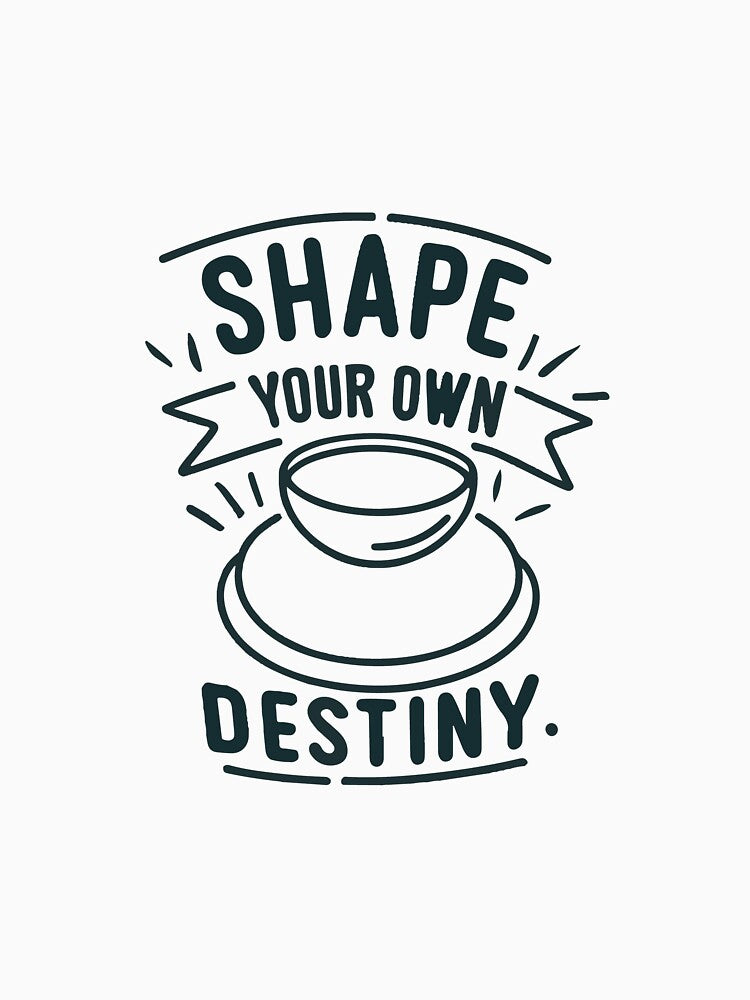 Shape Your Own Destiny - Minimalist Potter's Wheel Design by NiftyWrx
