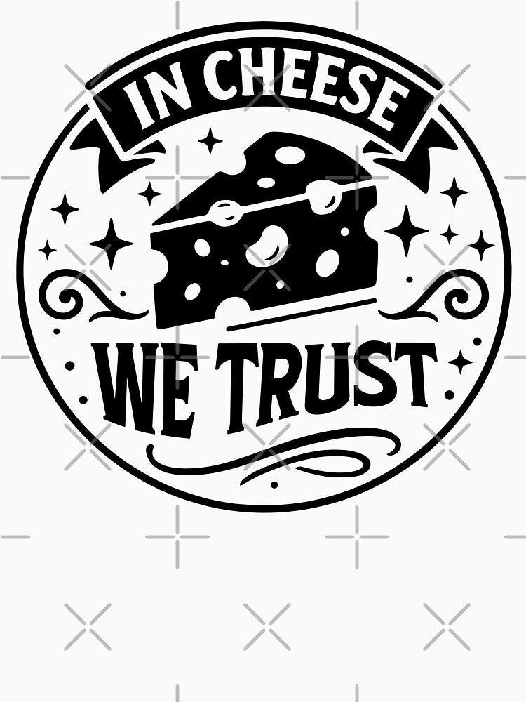 Funny Cheese Lover Foodie Quote - In Chese We Trust by gunaone-design