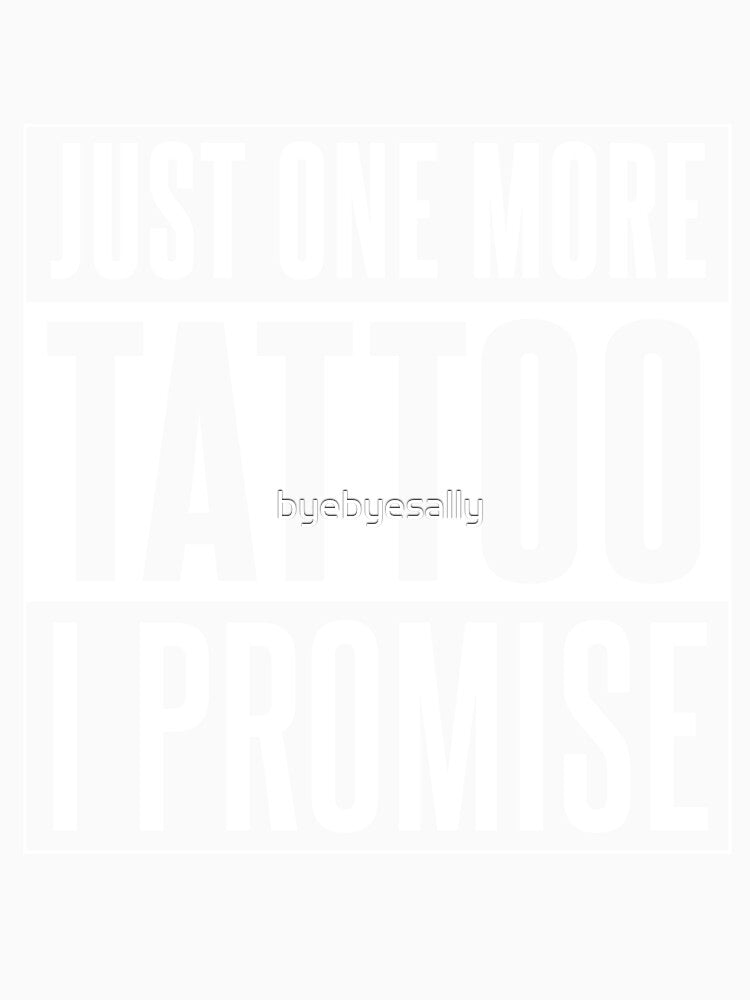 Just One More Tattoo I Promise by byebyesally