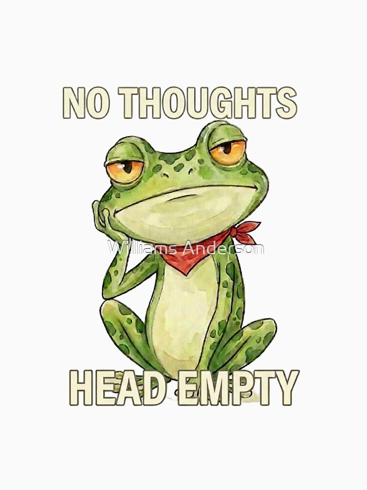 No Thoughts Head Empty Funny Frog Gift – Cute Meme Cartoon Illustration for Chill Vibes, Humor Lovers & Aesthetic Decor by Williams Anderson