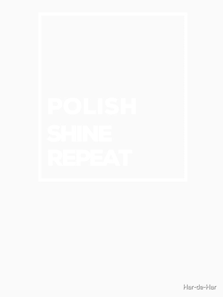 Polish, shine and repeat! by Har-de-Har