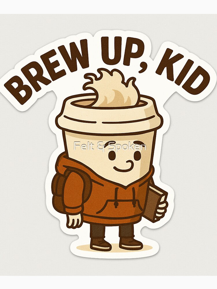 Brew Up Kid – Funny Coffee Cartoon for Teens & Adults by Felt & Spoken