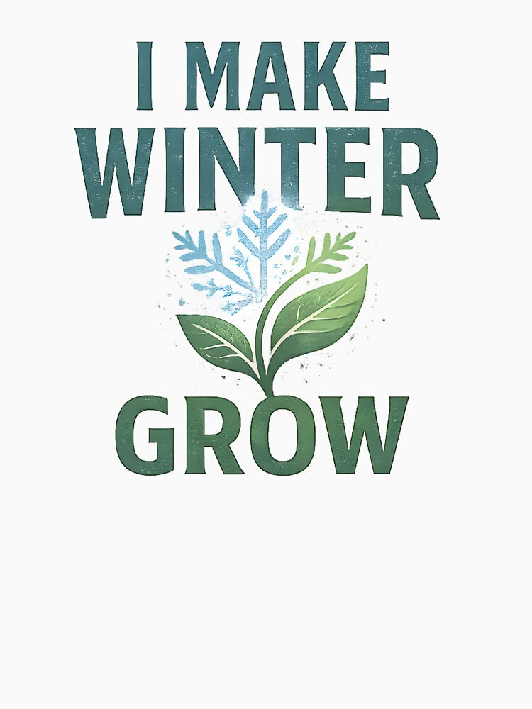 I Make Winter Grow Shirt | Greenhouse Grower T-Shirt by HooptownRV