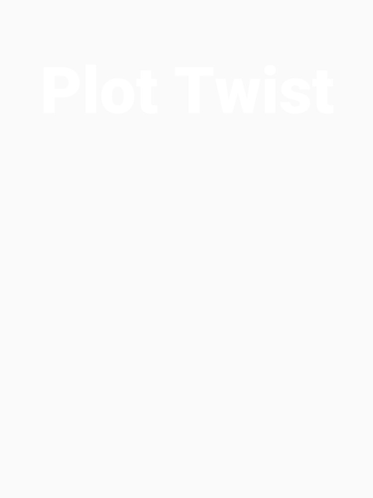 Plot Twist by Text-based T-Shirts and Gifts