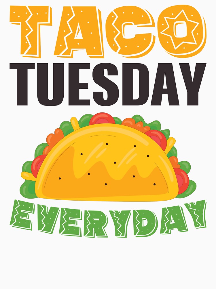 Taco Tuesday Everyday by Mahfuza Akter Mala
