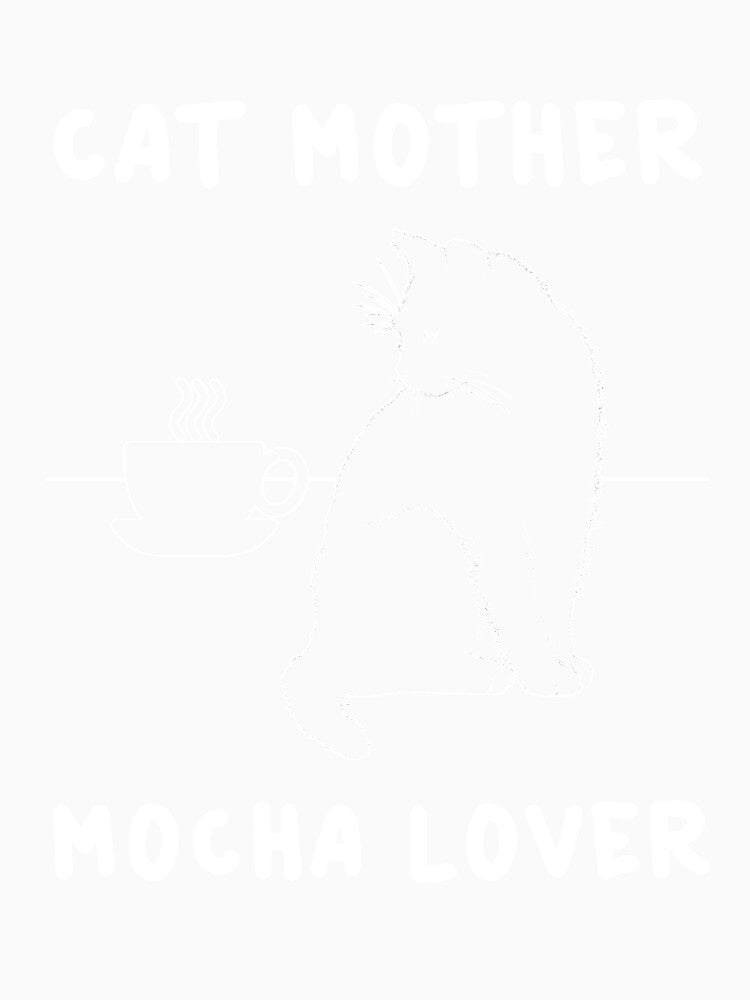 Cat Mother Mocha Lover Coffee Latte Chocolate Cozy Cat Person by sillyquestions