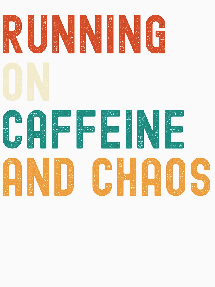 Running on Caffeine and Chaos by coltonrj1