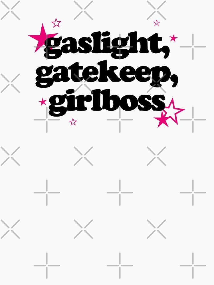 gaslight, gatekeep, girlboss by ARTCLX