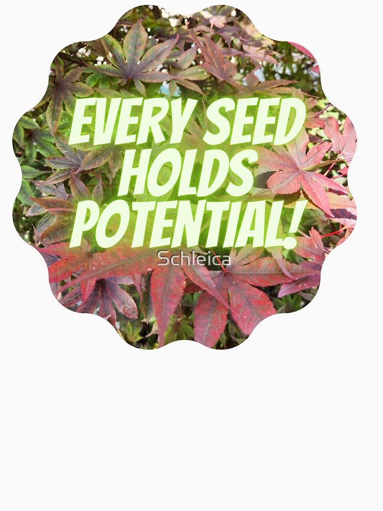 Every Seed Holds Potential! by Schleica