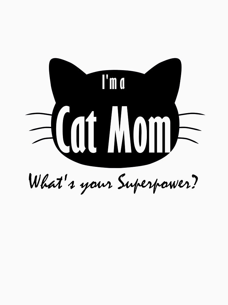 I'm a cat mom, what's your superpower? by Catspeople