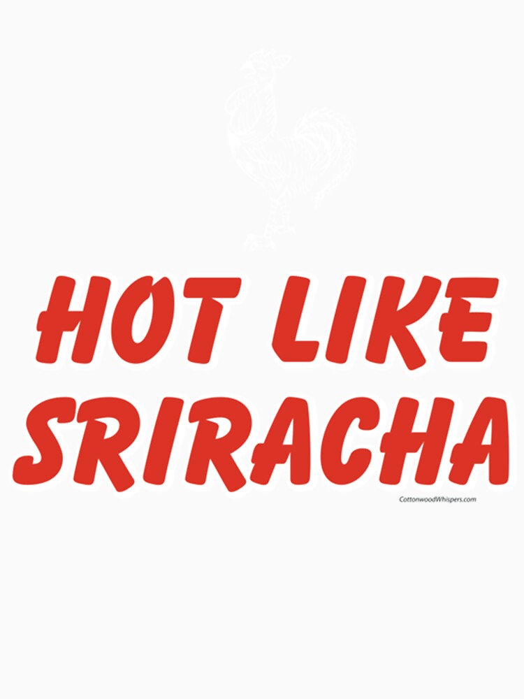 Hot Like Sriracha Design by MatchaMilkCo