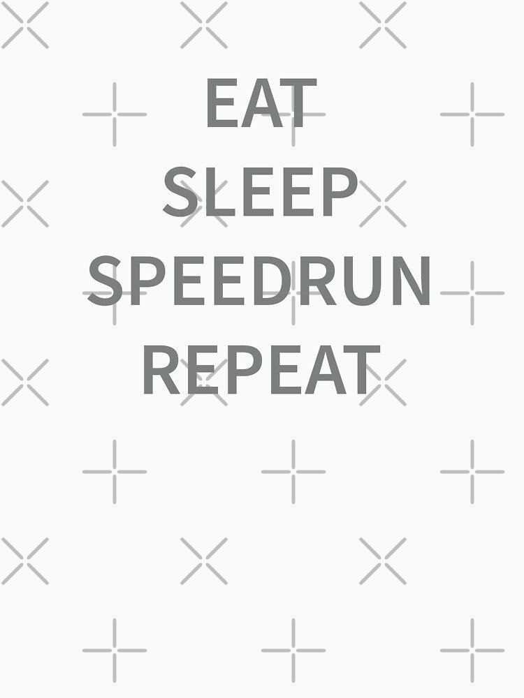 Eat Sleep Speedrun Repeat by Slassyat