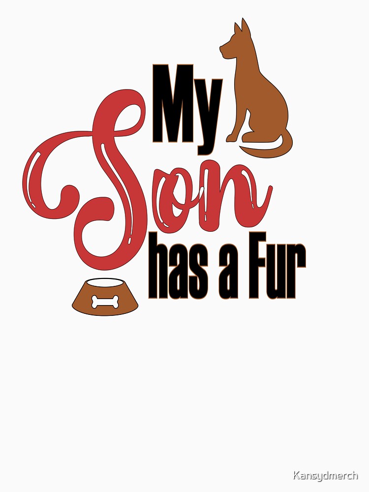 My Son has a Fur Design | Animal Lover Design | Dog Lover Design by KansydMerch