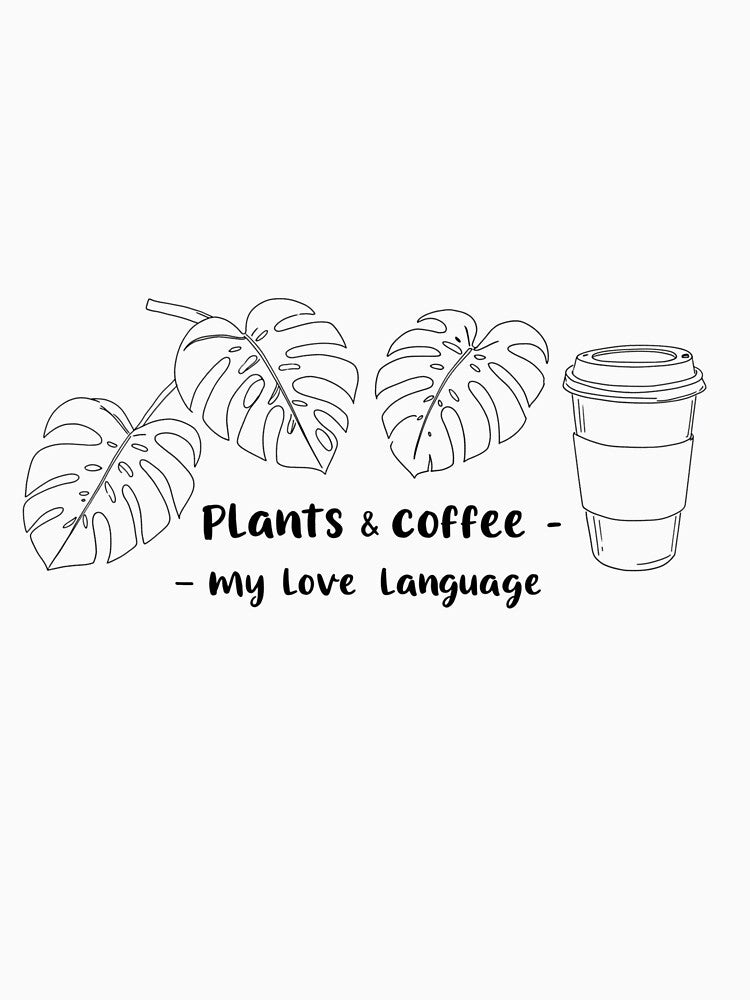 Plants and Coffee My Love Language | Monstera Leaf | Funny Plant Mom & Coffee Lover Gift by Colorful-Garden