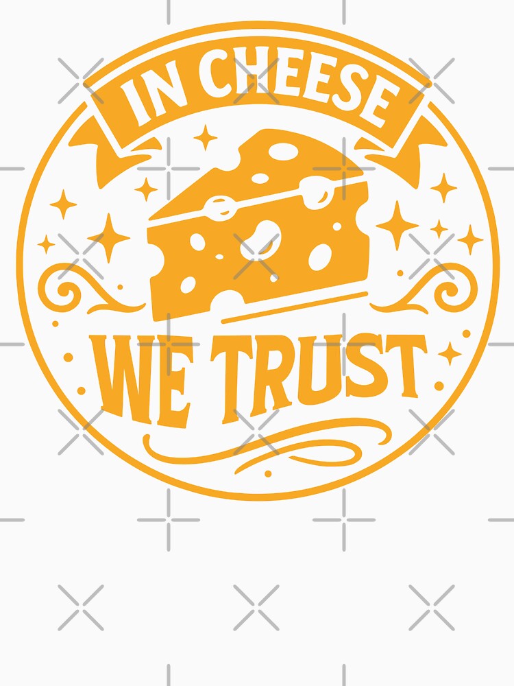 In Cheese We Trust – Funny Cheese Lover Foodie Quote by gunaone-design