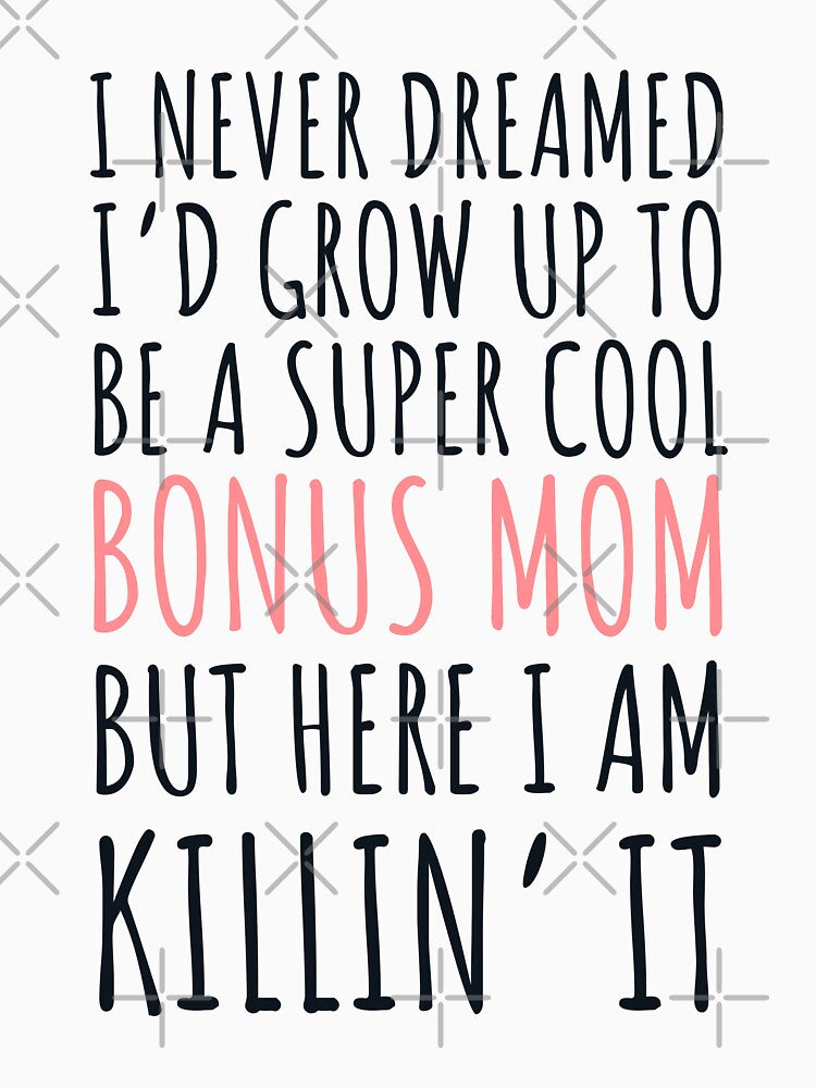 I never dreamed I’d grow up to be a super cool bonus mom but here I am, killin it by JokeGysen