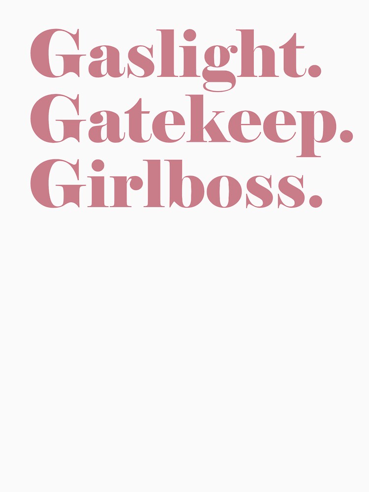 Gaslight. Gatekeep. Girlboss. (pink) by L-monade