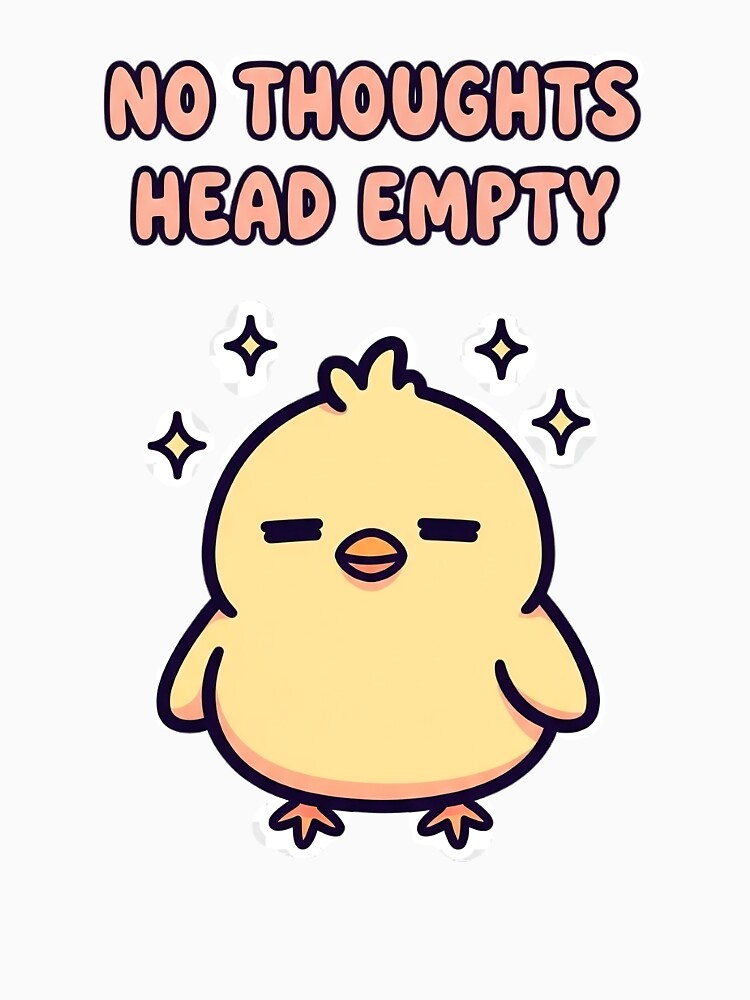 No Thoughts Head Empty – Cute Blank-Minded Chick by artaipix