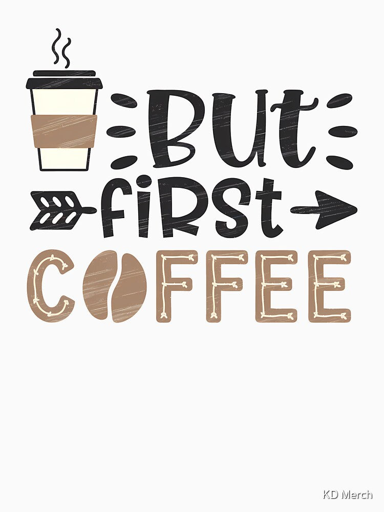 But First Coffee by KD Merch