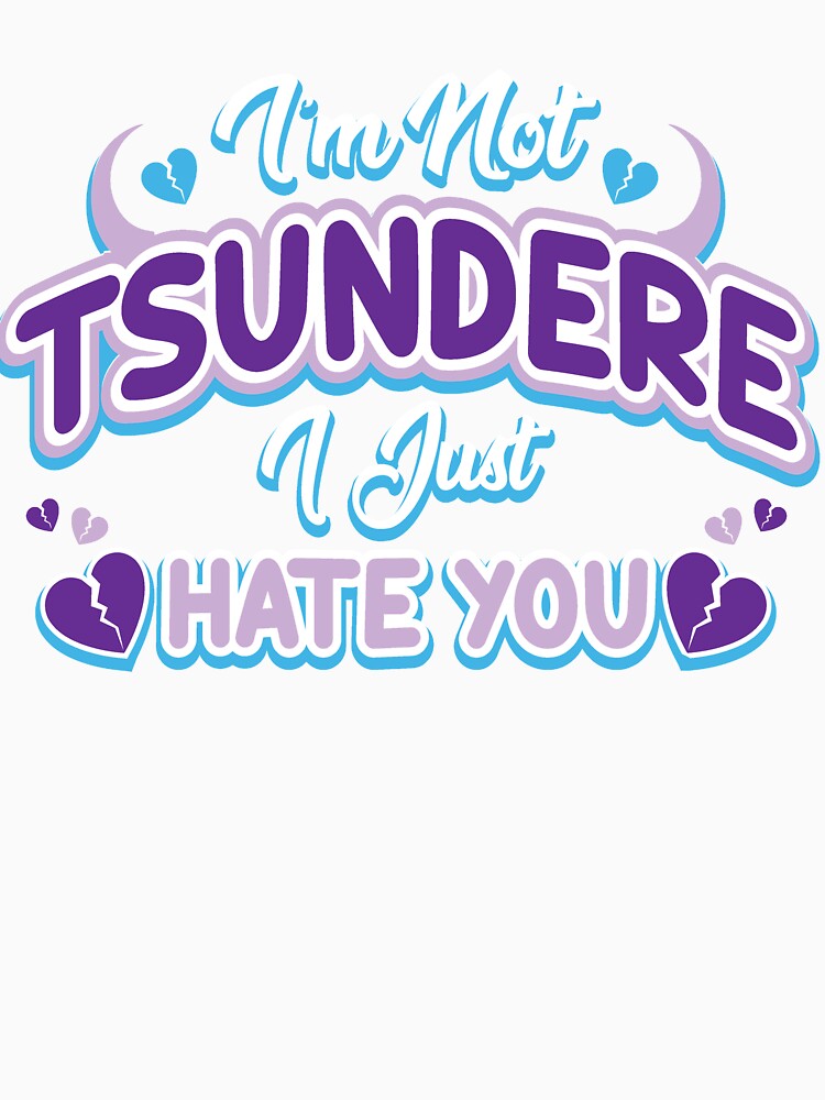 I'm Not Tsundere I Just Hate You by memosmemos
