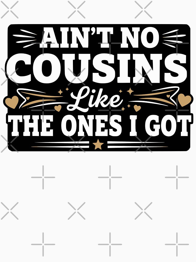 Ain't No Cousins Like The Ones I Got Funny Cousin Crew by LuxeGraphix