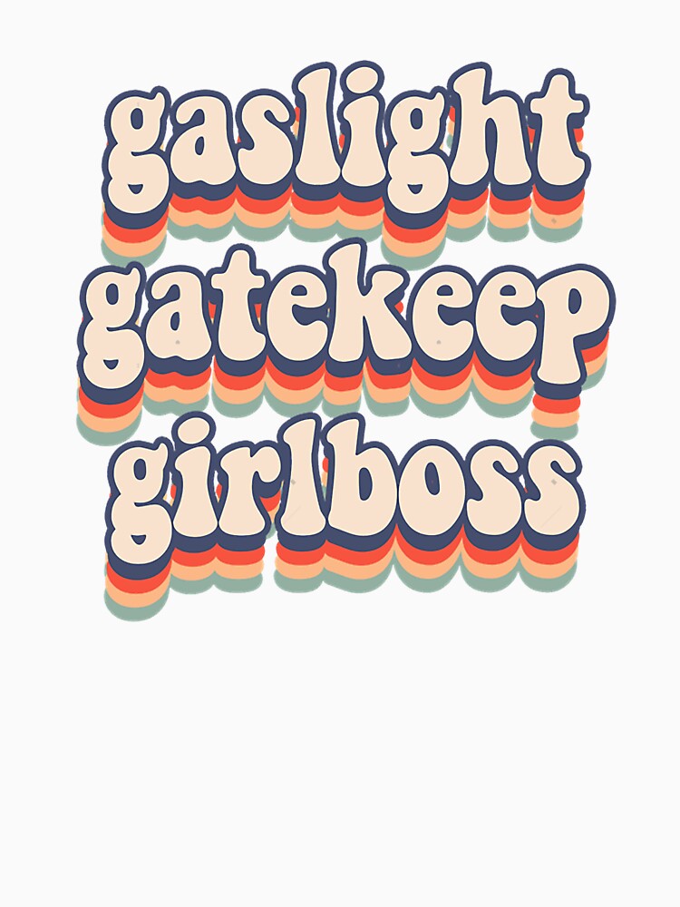 gaslight gatekeep girlboss by KrauseSanchez