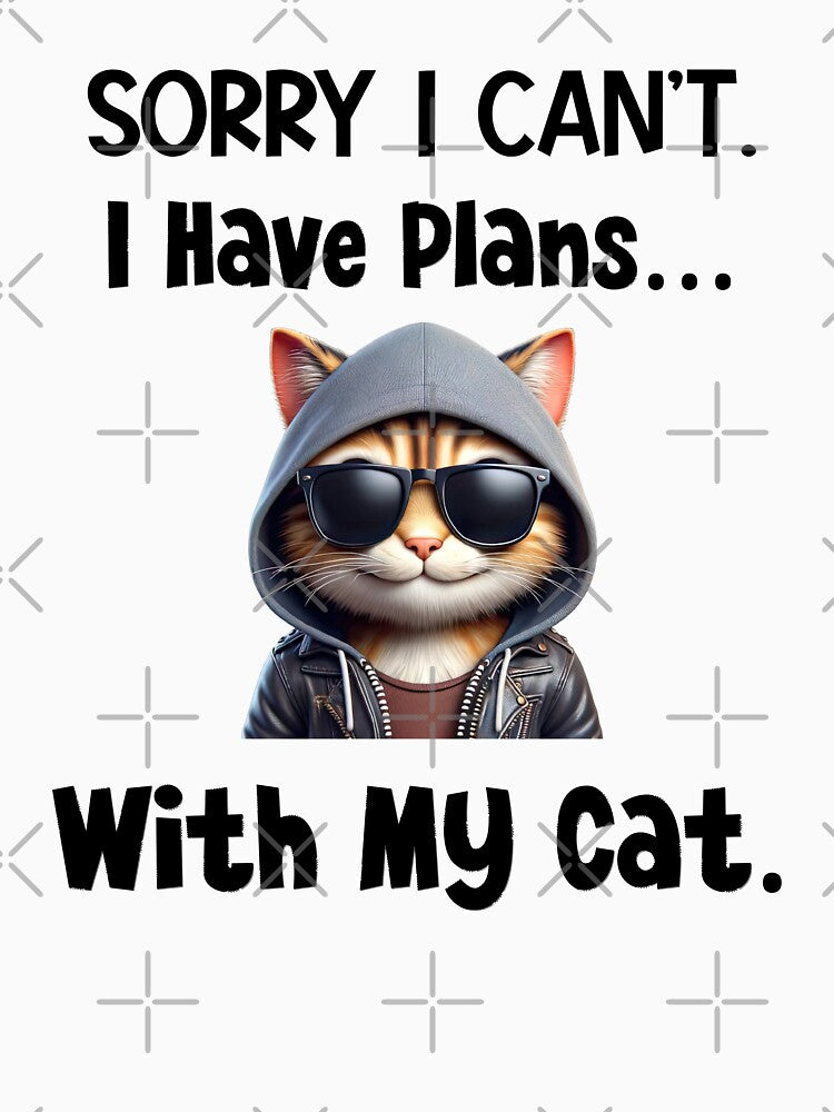 Sorry I Can't.  I Have Plans With My Cat. by MyMysTShirts