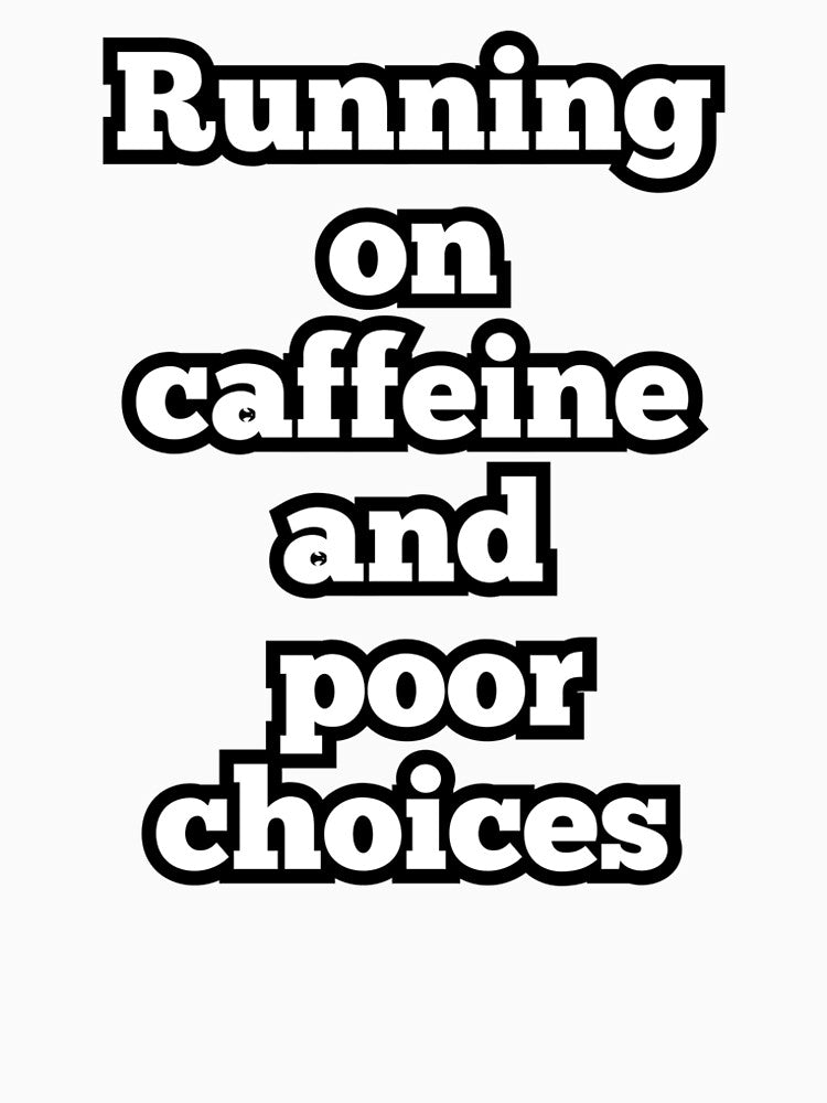Running on Caffeine and Poor Choices – Funny Coffee Quote Design by ArtesioByZaber