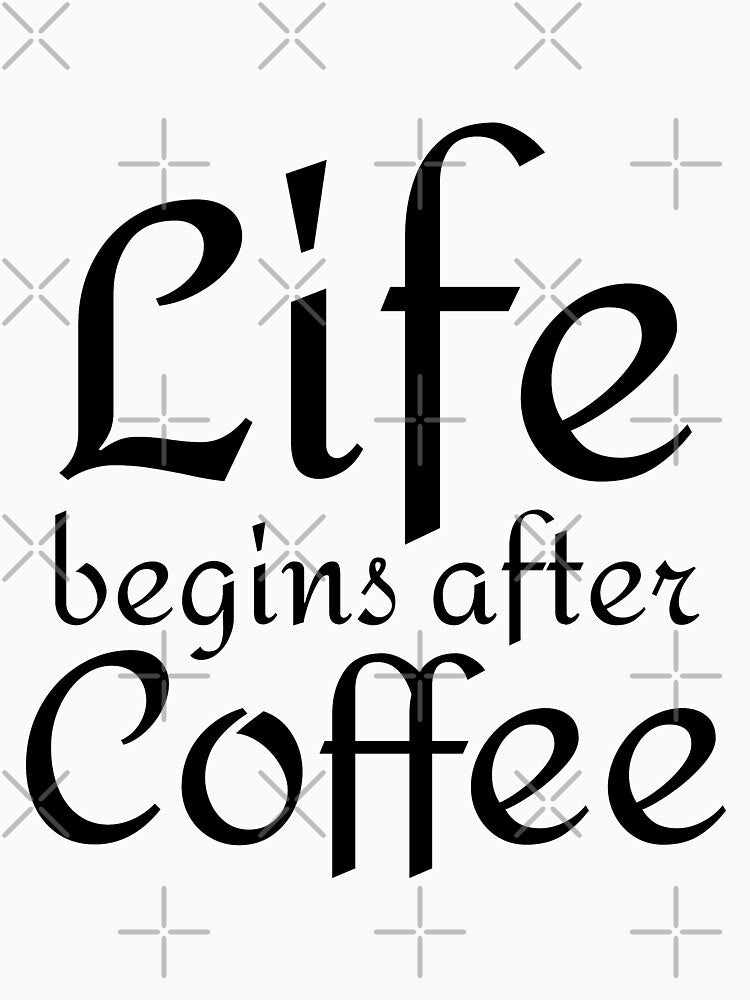 Life Begins After Coffee by 4AllTimes