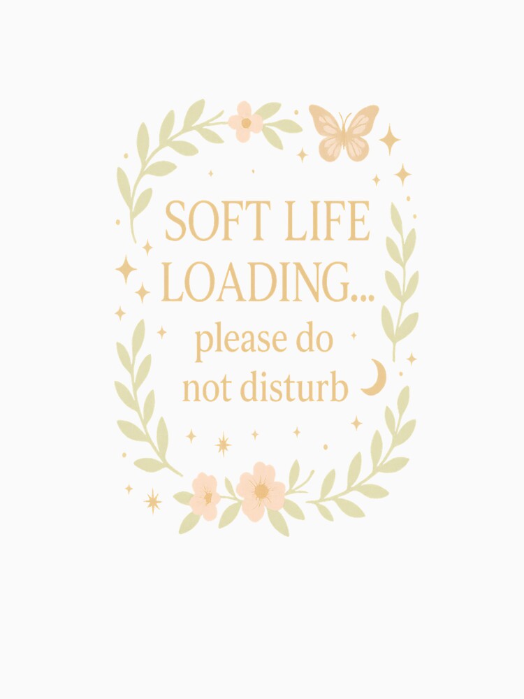 Soft Life Loading Please Do Not Disturb – Whimsical Aesthetic Floral Quote by LumaNook