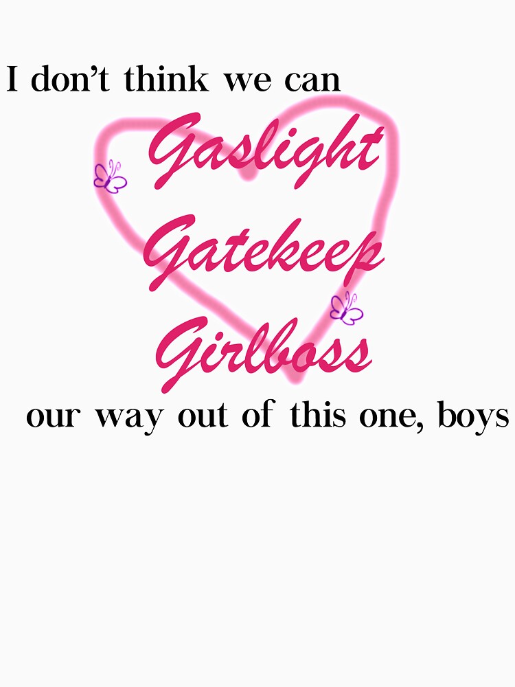 I don't think we can gaslight gatekeep girlboss our way out of this one boys by misssallyb