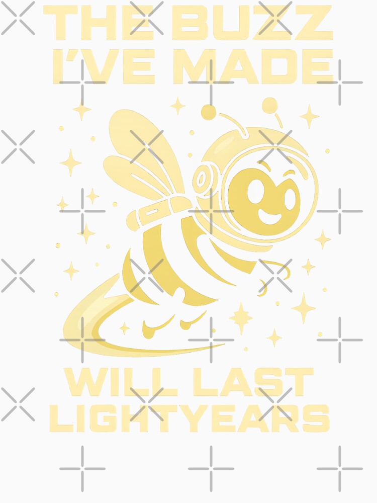The Buzz I’ve Made Will Last Lightyears – Astronaut Bee T-Shirt by TeeTimeTreasure