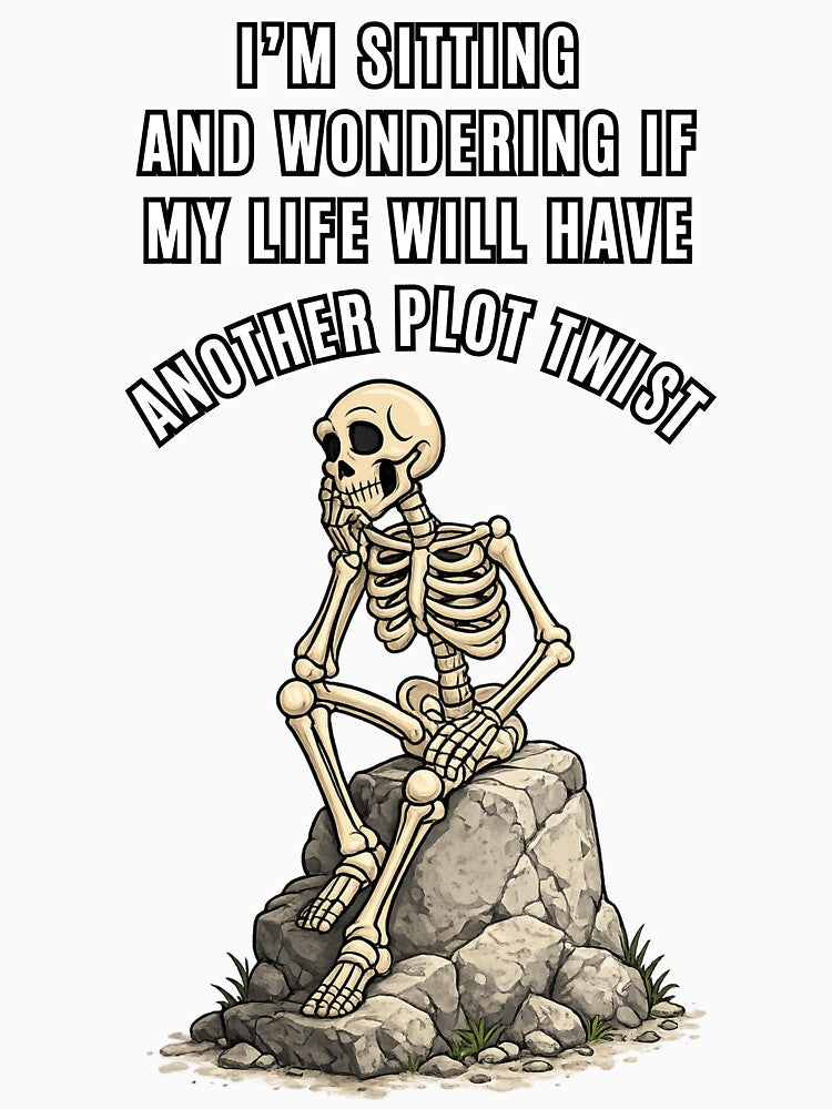 Sitting Wondering If My Life Will Have Another Plot Twist Funny Skeleton T-Shirt, Existential Skull Anxiety Meme by digitalbitcraft