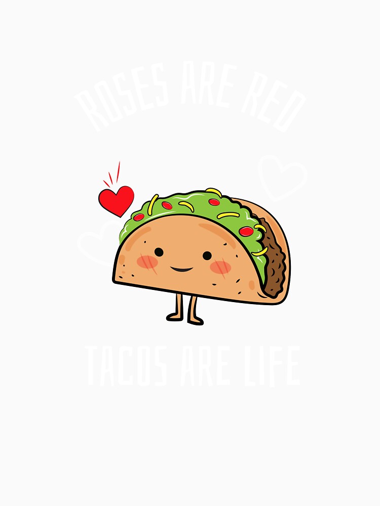 Roses Are Red, Tacos Are Life by PrettyGreatMerc