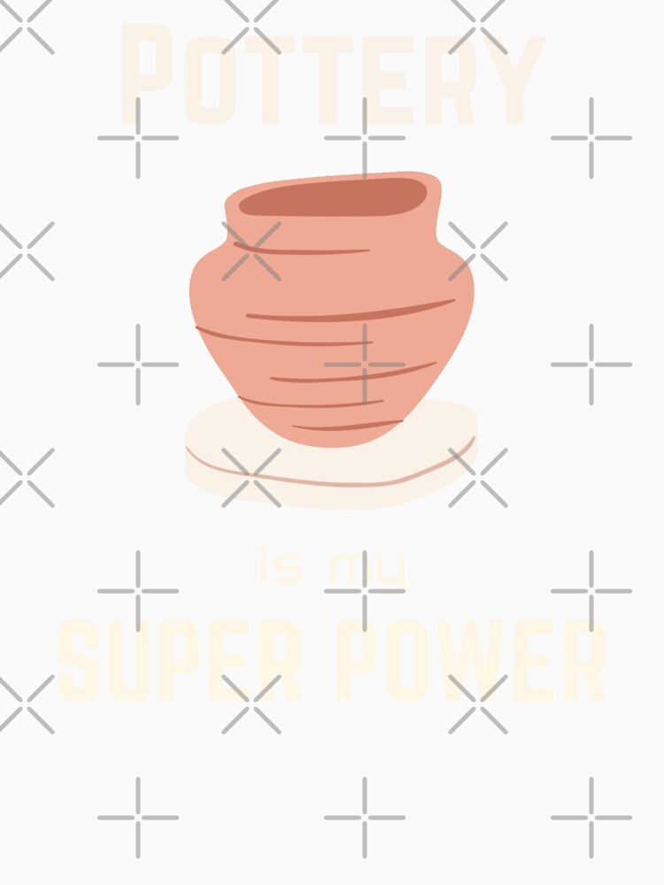 Pottery | pottery is my superpower by annoying-shirts