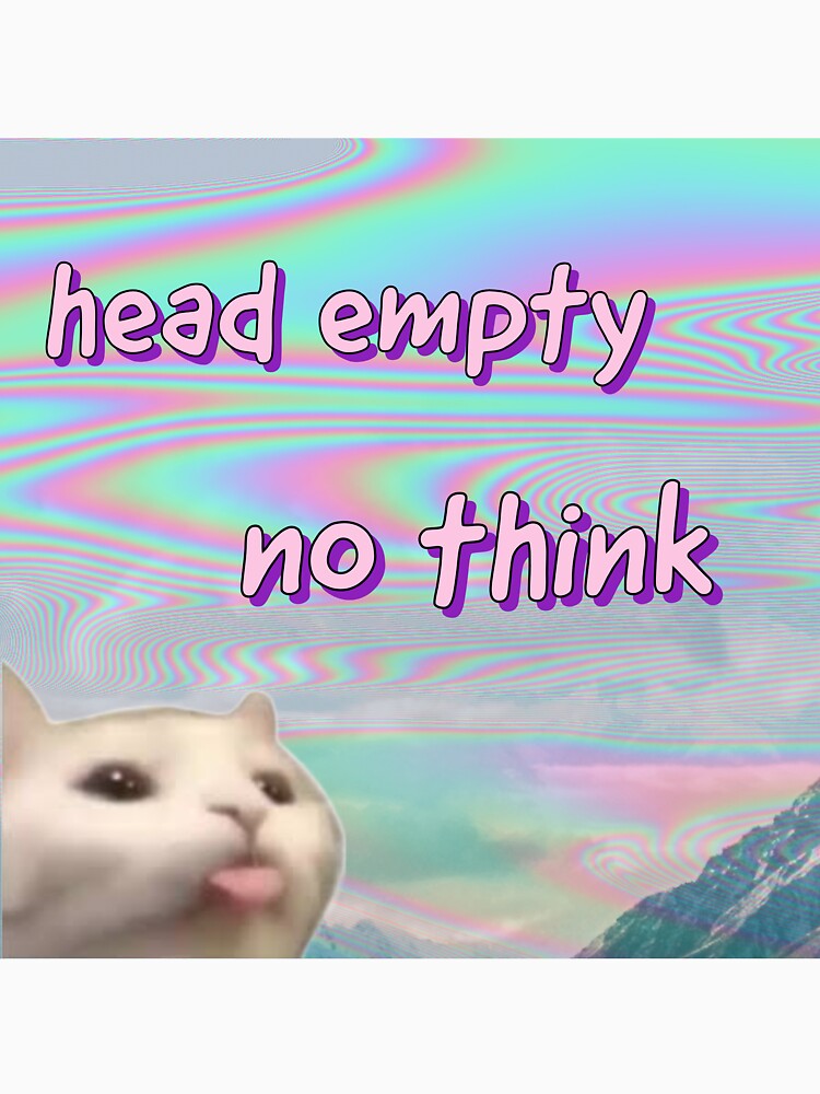 Head empty by stinkposting