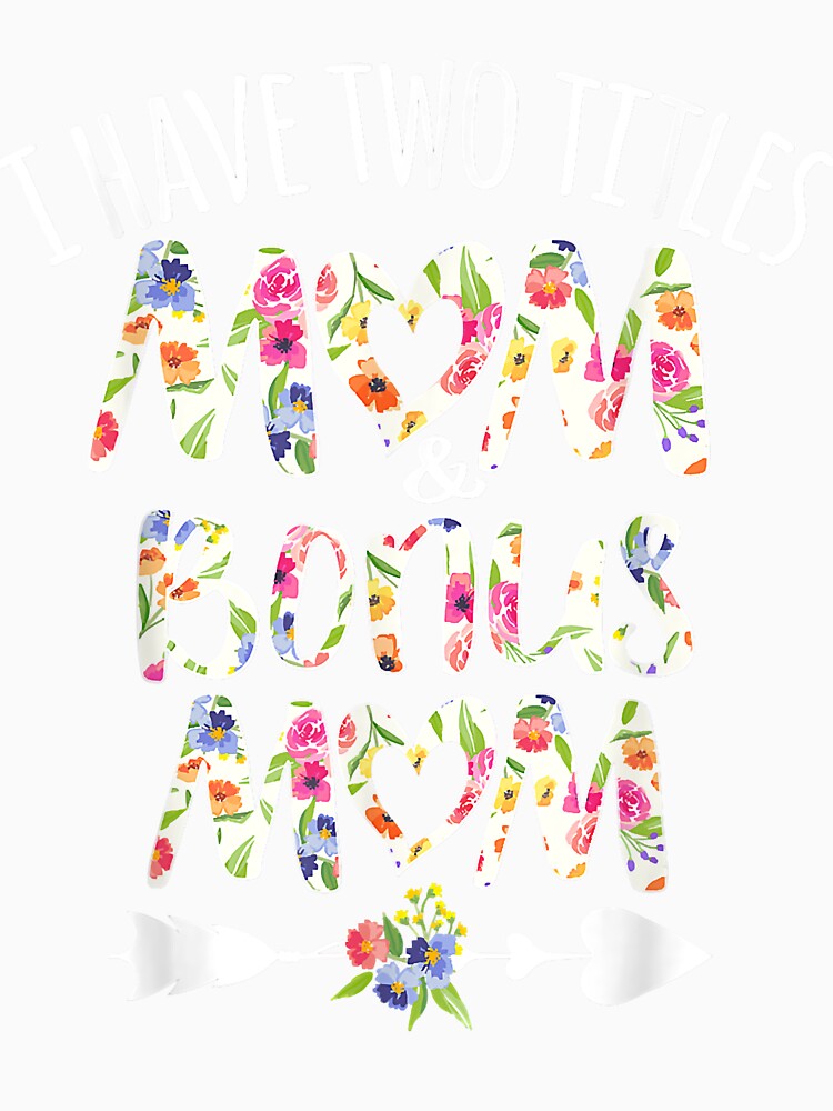 I have two titles mom and Bonus Mom Best Stepmom Ever Theme by Evrard122344