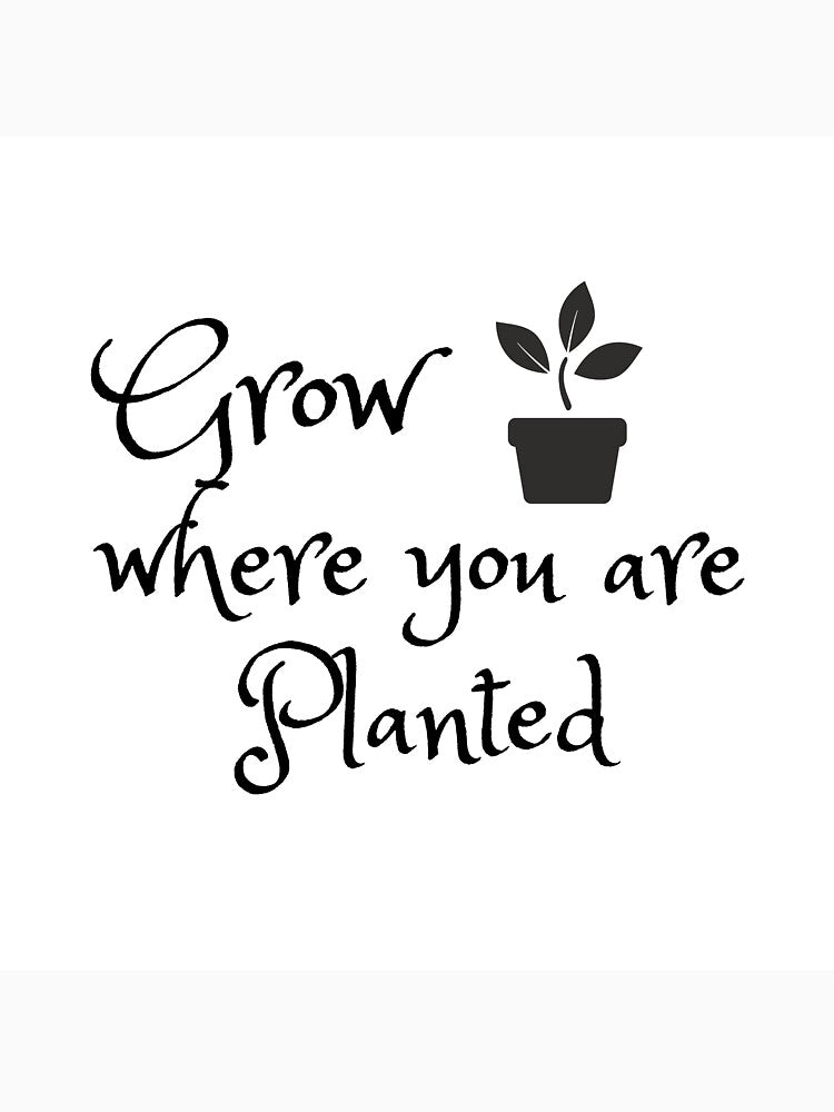 Grow Where You Are Planted-Motivational Quotes by josagallery