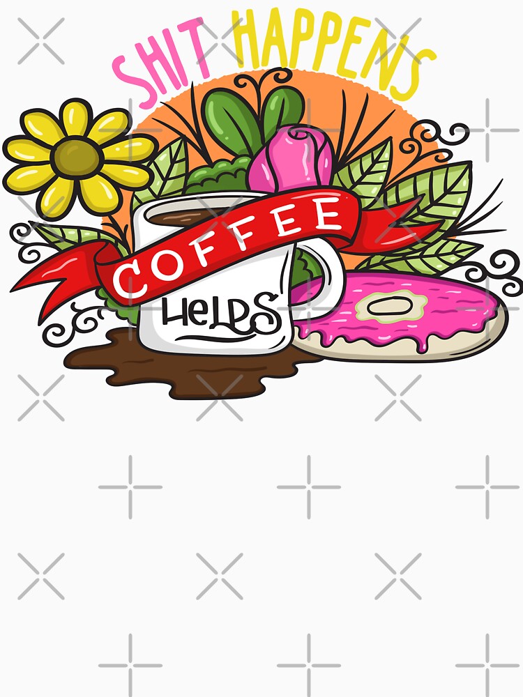 Shit Happens Coffee Helps, Funny Coffee Quotes by Cupsofdreams