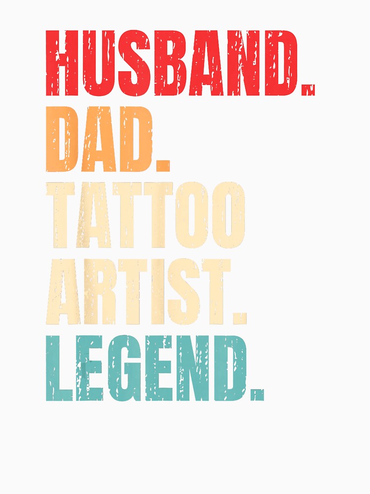 Husband Dad Tattoo Artist Legend Bold Quote Design by Modaozushi216