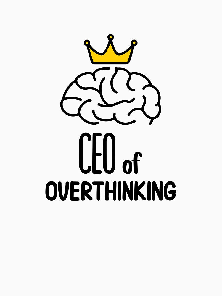 CEO of overthinking by THEONEE
