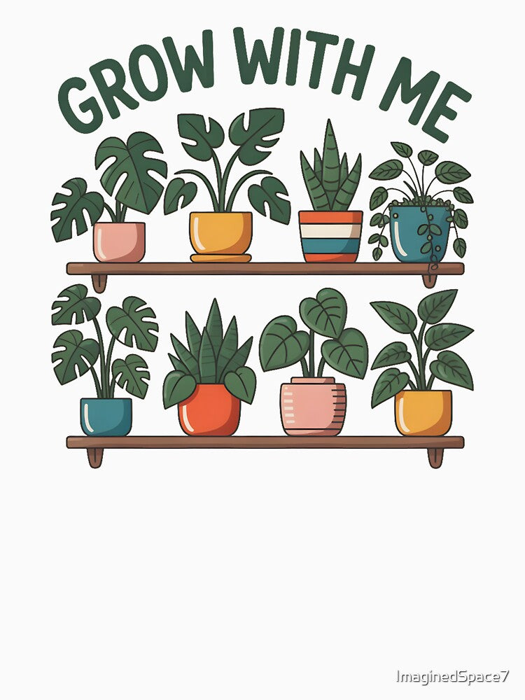 Grow With Me – Indoor Plant Parent Life Shirt by ImaginedSpace7
