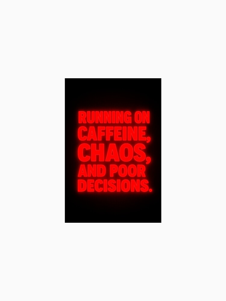Running On Caffeine, Chaos, and Poor Decisions. - Funny Life Shirt by Shut Up and Stick It