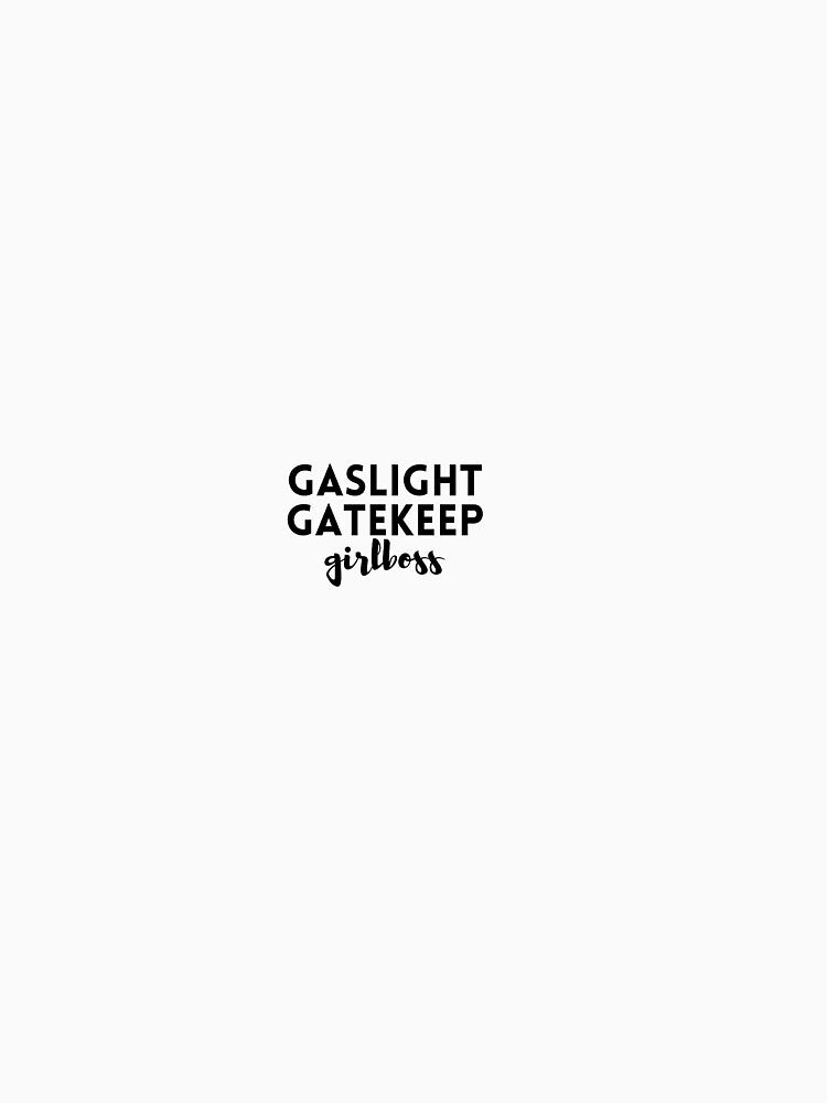 Gaslight, Gatekeep, Girlboss by haileykugel