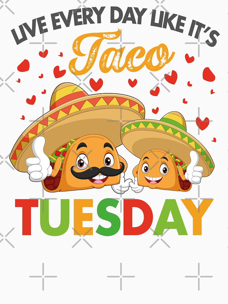 Live Every Day Like It's Taco Tuesday, Funny Taco Sayings by SaliDesigner
