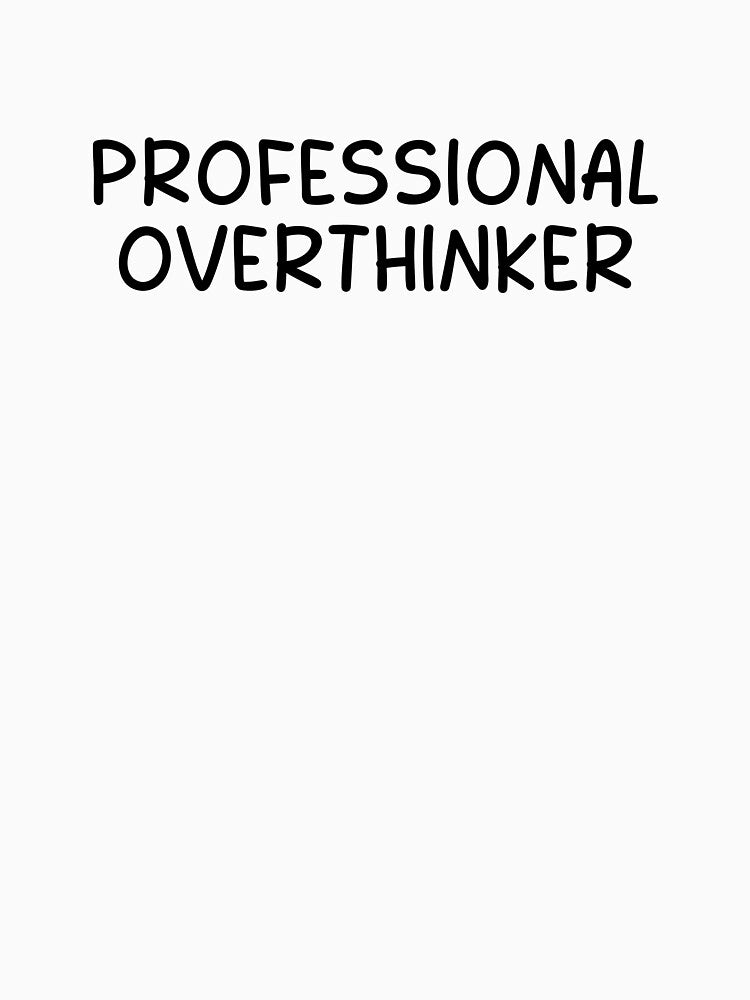 Professional overthinker by designing01Ar3