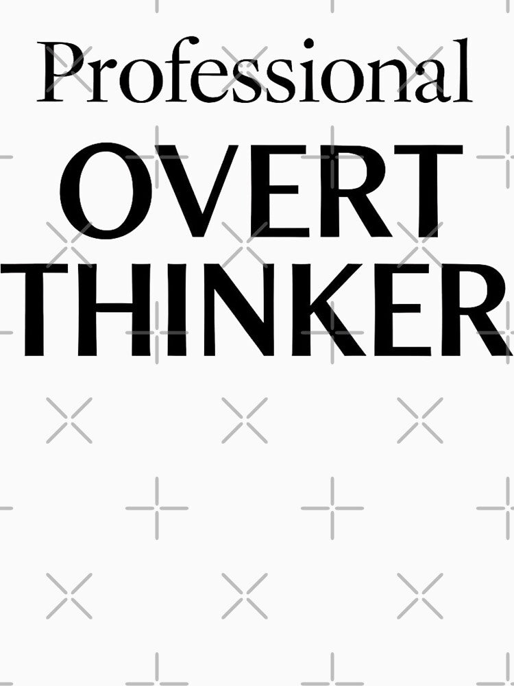 Professional overthinker by PrintYourStyle
