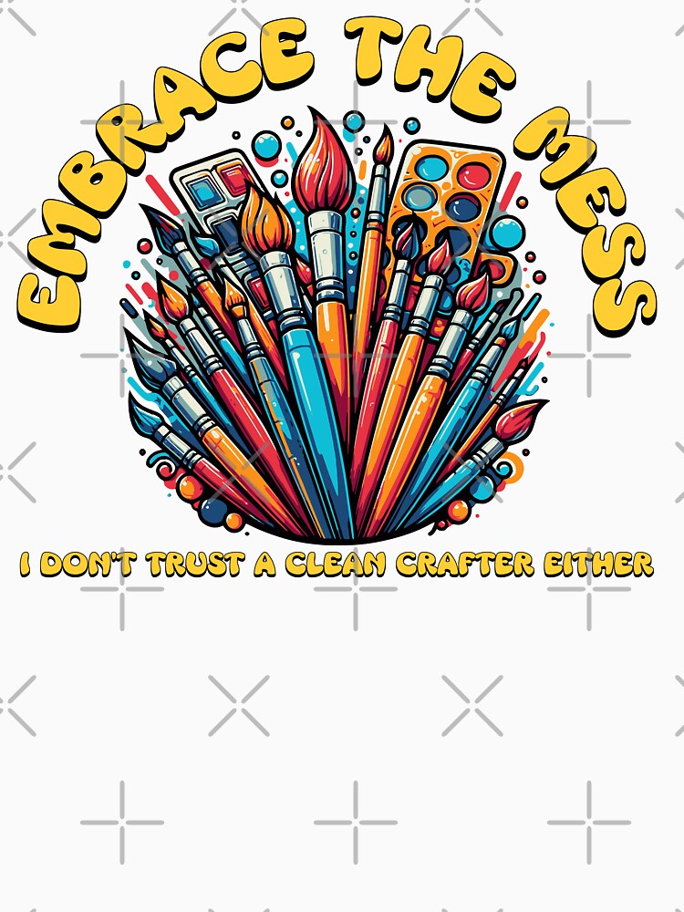 Embrace the Mess: I don't trust a clean crafter either by BuchitosCorner