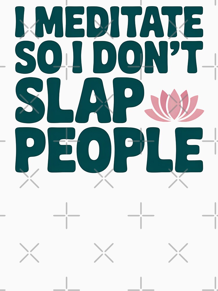 I Meditate So I Don't Slap People by CrypticHMystic